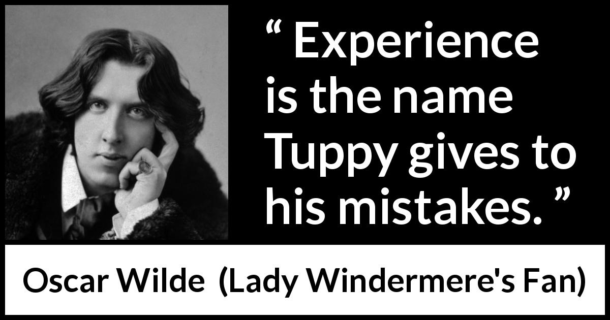 Oscar Wilde quote about experience from Lady Windermere's Fan - Experience is the name Tuppy gives to his mistakes.