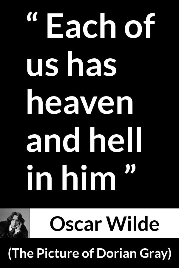 Oscar Wilde quote about hell from The Picture of Dorian Gray - Each of us has heaven and hell in him