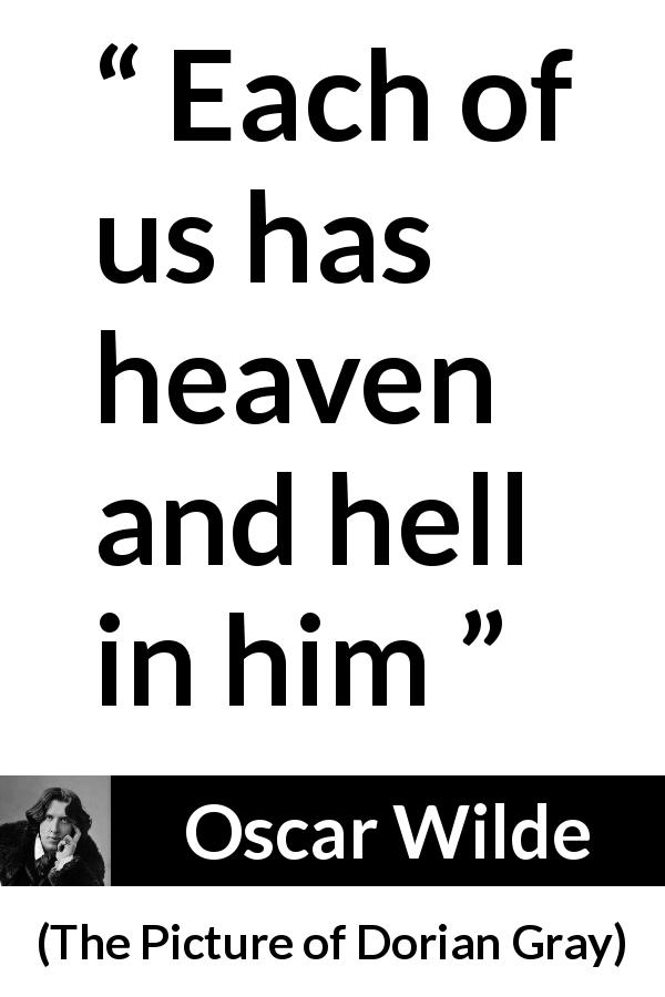 Oscar Wilde quote about hell from The Picture of Dorian Gray - Each of us has heaven and hell in him