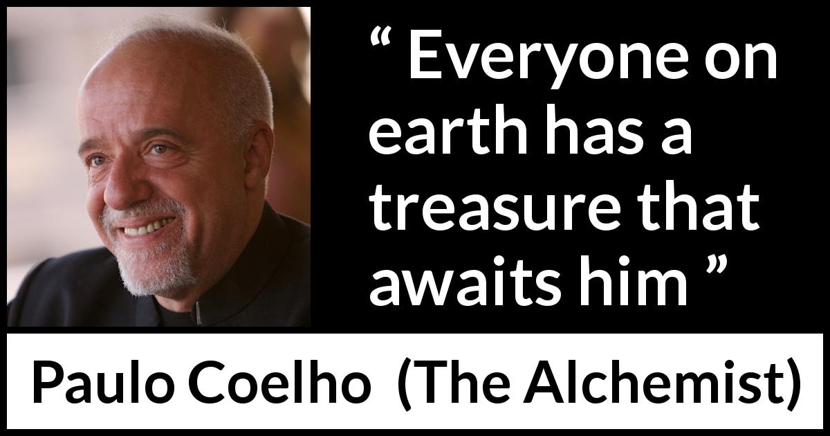 Paulo Coelho quote about waiting from The Alchemist - Everyone on earth has a treasure that awaits him