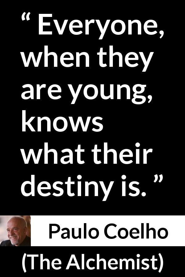 Paulo Coelho quote about youth from The Alchemist - Everyone, when they are young, knows what their destiny is.