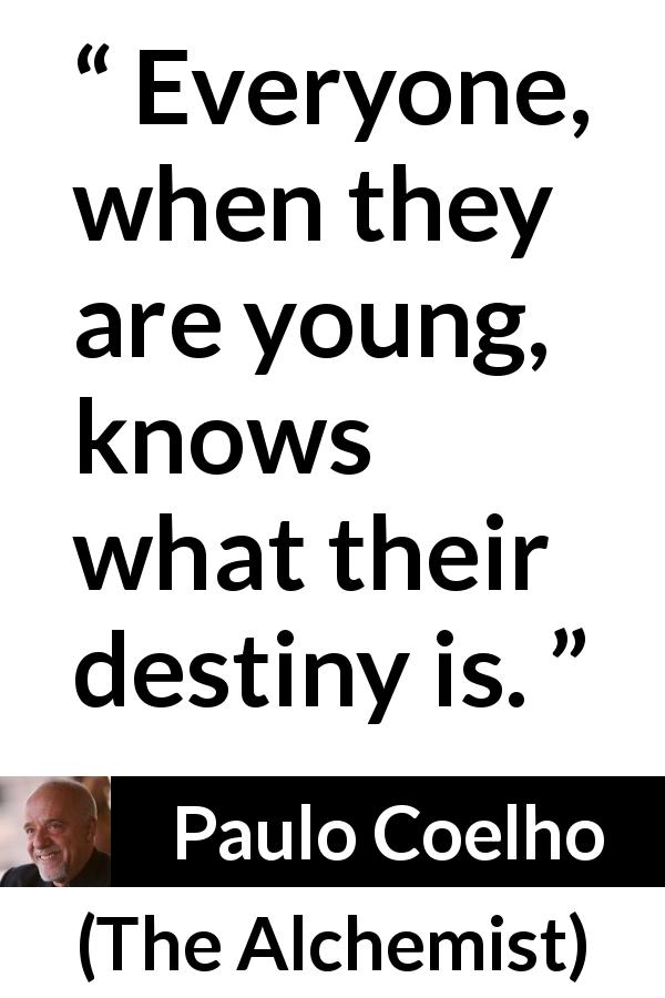 Paulo Coelho quote about youth from The Alchemist - Everyone, when they are young, knows what their destiny is.