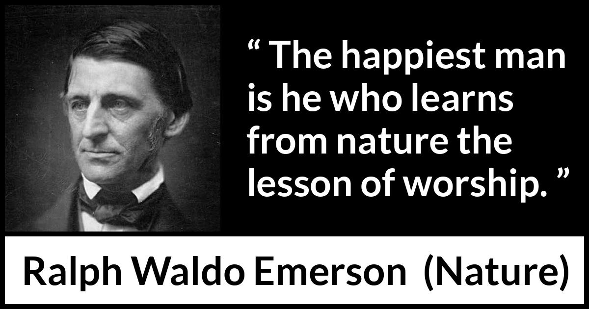 Ralph Waldo Emerson quote about happiness from Nature - The happiest man is he who learns from nature the lesson of worship.