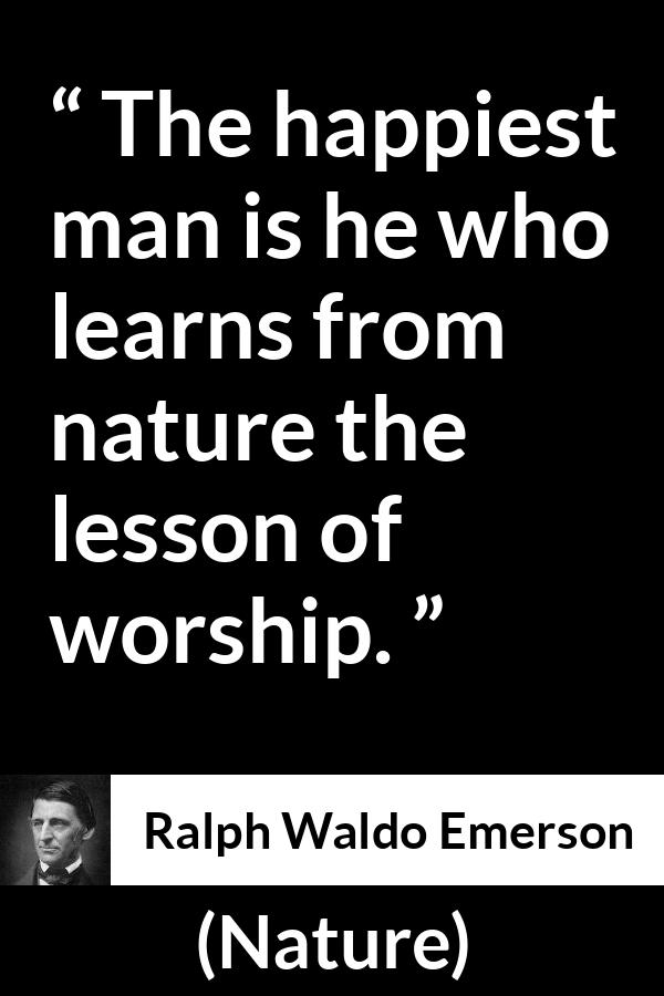 Ralph Waldo Emerson quote about happiness from Nature - The happiest man is he who learns from nature the lesson of worship.