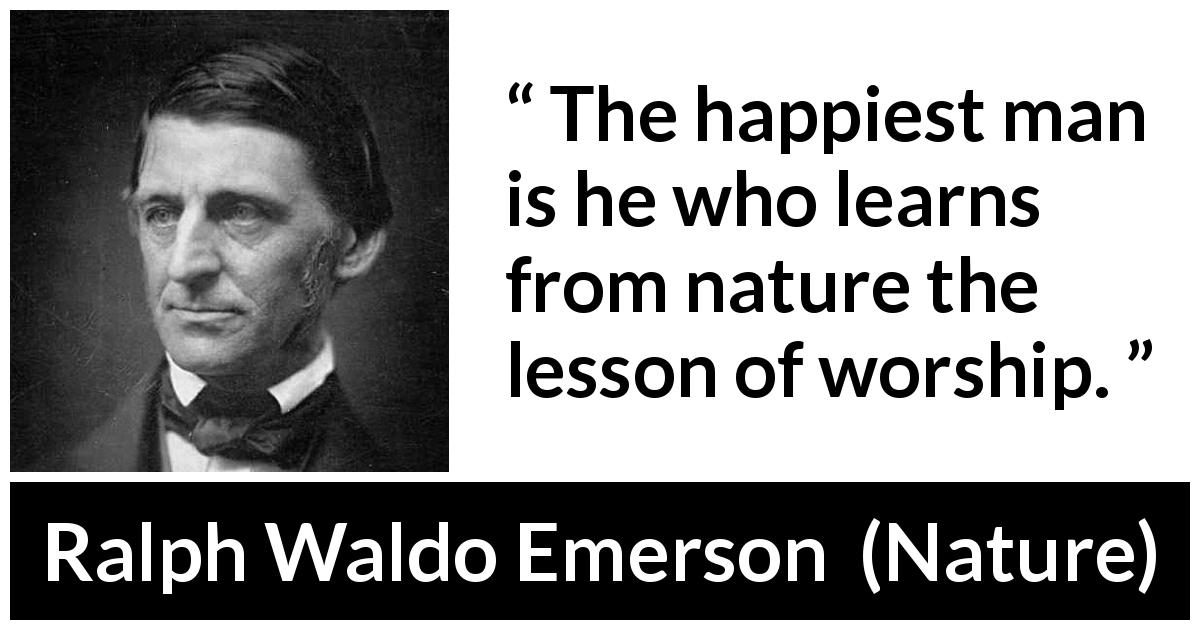 Ralph Waldo Emerson quote about happiness from Nature - The happiest man is he who learns from nature the lesson of worship.
