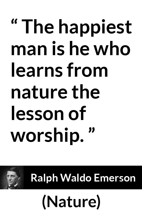 Ralph Waldo Emerson quote about happiness from Nature - The happiest man is he who learns from nature the lesson of worship.