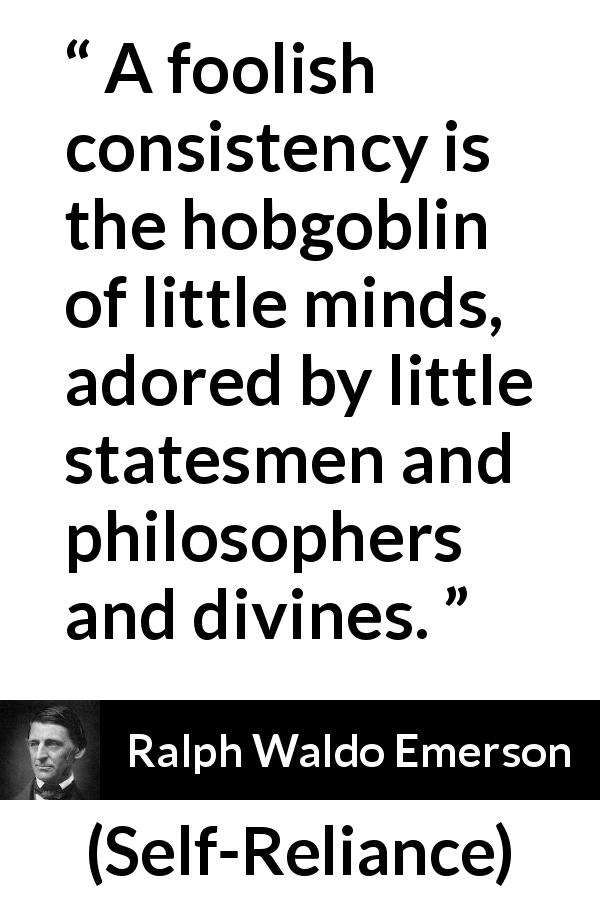 a-foolish-consistency-is-the-hobgoblin-of-little-minds-adored-by