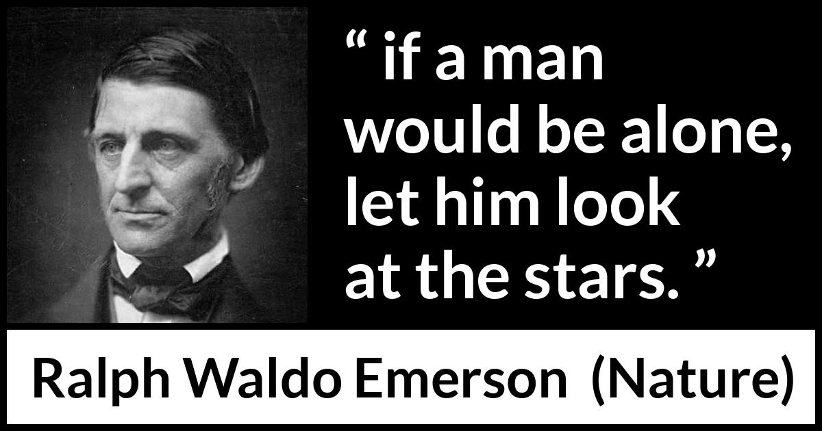 Ralph Waldo Emerson quote about stars from Nature - if a man would be alone, let him look at the stars.