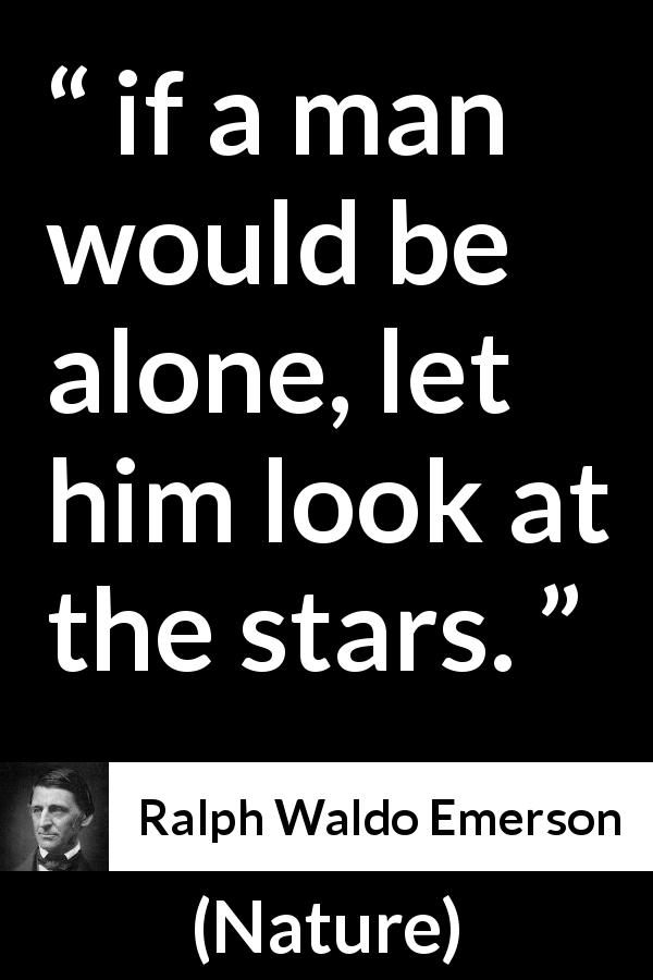 Ralph Waldo Emerson quote about stars from Nature - if a man would be alone, let him look at the stars.