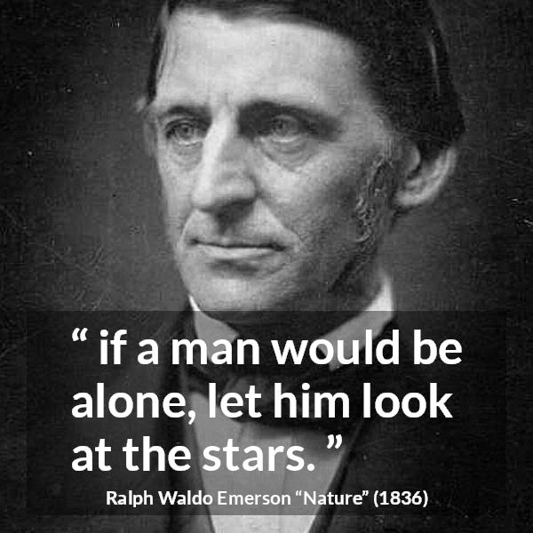 Ralph Waldo Emerson quote about stars from Nature - if a man would be alone, let him look at the stars.