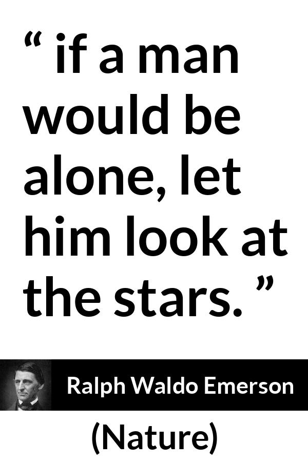 Ralph Waldo Emerson quote about stars from Nature - if a man would be alone, let him look at the stars.