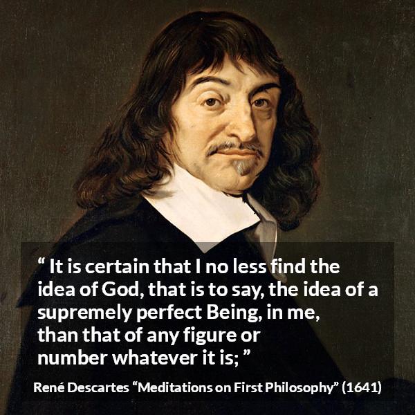 Ren Descartes It Is Certain That I No Less Find The Idea Ren Descartes It Is Certain That I No Less Find The Idea