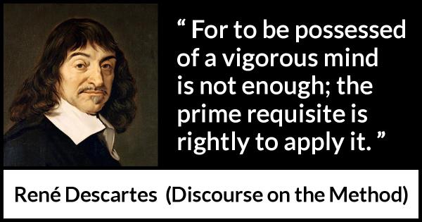 “For to be possessed of a vigorous mind is not enough; the prime