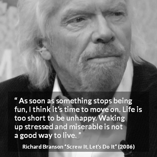 Richard Branson: “As soon as something stops being fun, I think...”