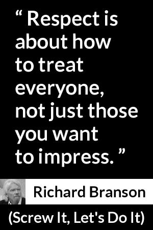 Richard Branson: “Respect is about how to treat everyone, not...”