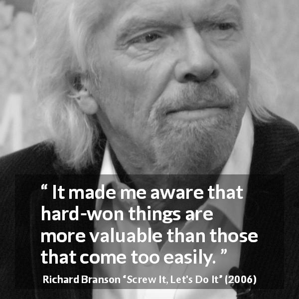 Richard Branson: “It made me aware that hard-won things are...”