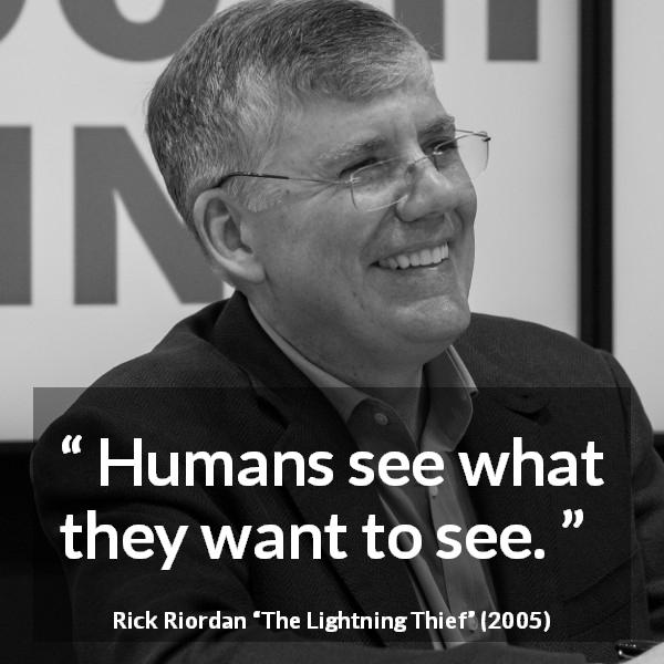 Rick Riordan quote about blindness from The Lightning Thief - Humans see what they want to see.