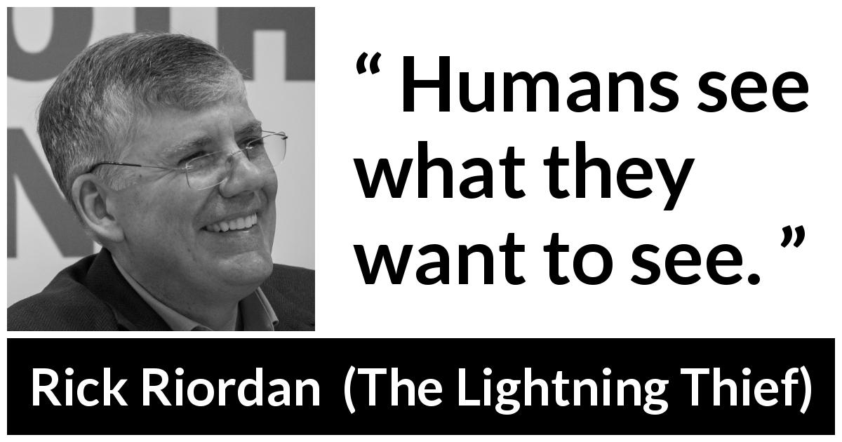 Rick Riordan quote about blindness from The Lightning Thief - Humans see what they want to see.