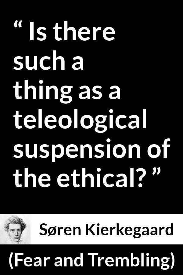 “Is there such a thing as a teleological suspension of the