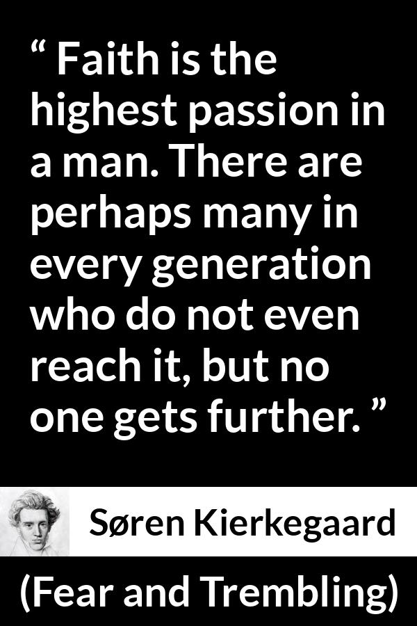 “Faith is the highest passion in a man. There are perhaps