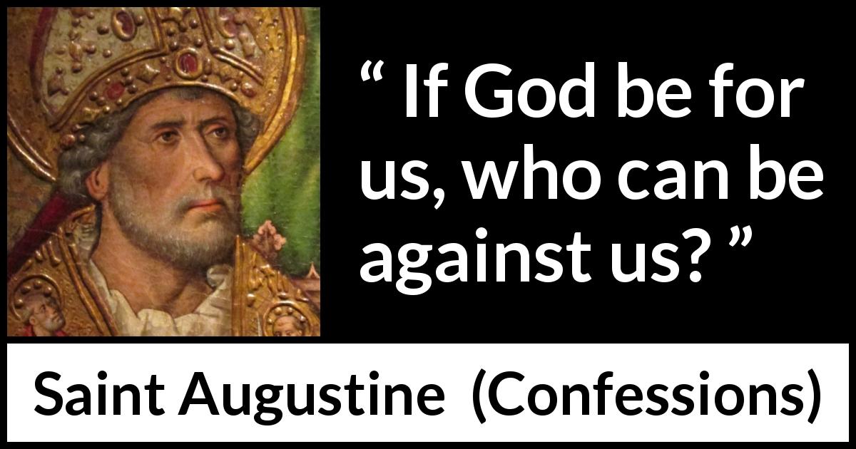 Saint Augustine quote about strength from Confessions - If God be for us, who can be against us?