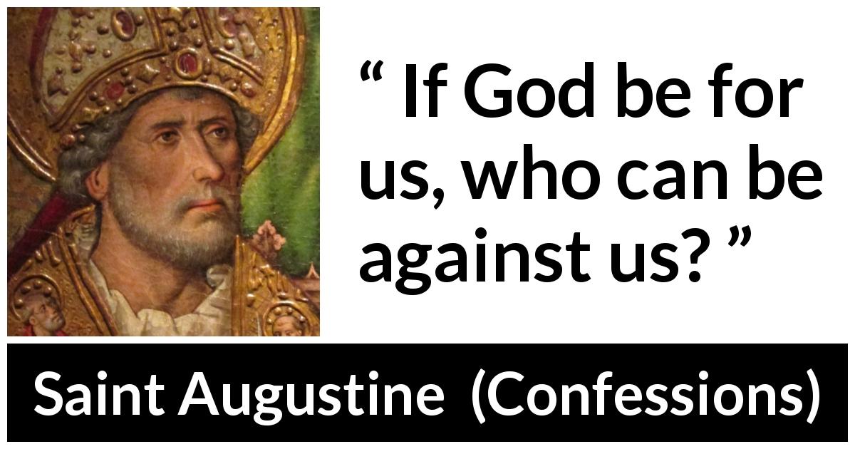 Saint Augustine quote about strength from Confessions - If God be for us, who can be against us?