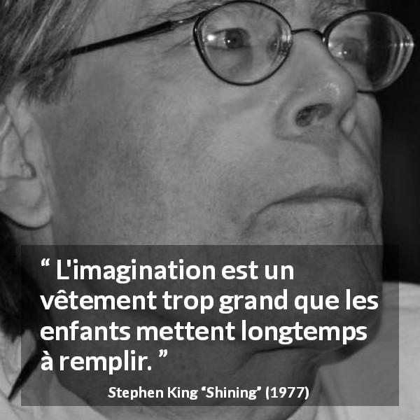 Citation de Stephen King sur l'imagination tirée de Shining - L'imagination est un vêtement trop grand que les enfants mettent longtemps à remplir.