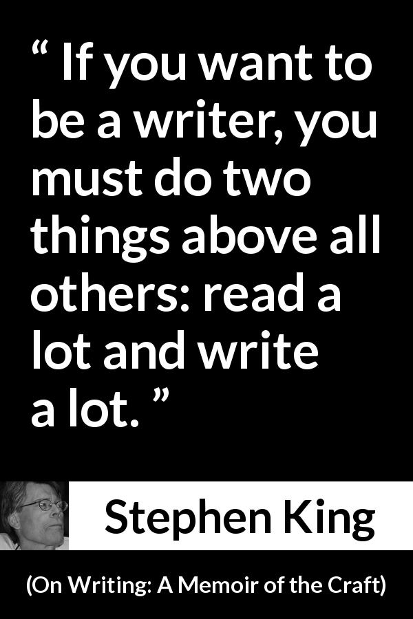 Stephen King: “If you want to be a writer, you must do two...”