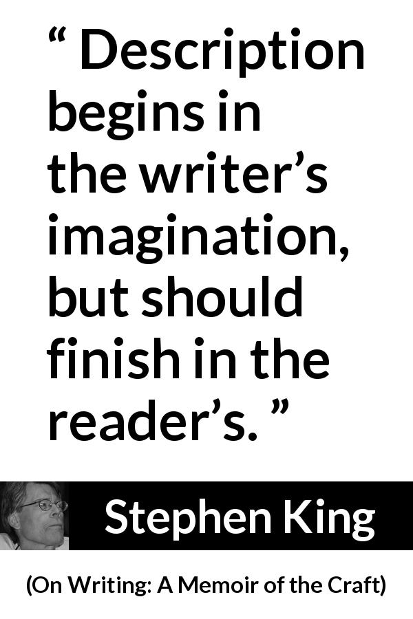 Stephen King: “Description begins in the writer’s imagination,...”