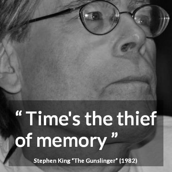 Stephen King quote about time from The Gunslinger - Time's the thief of memory