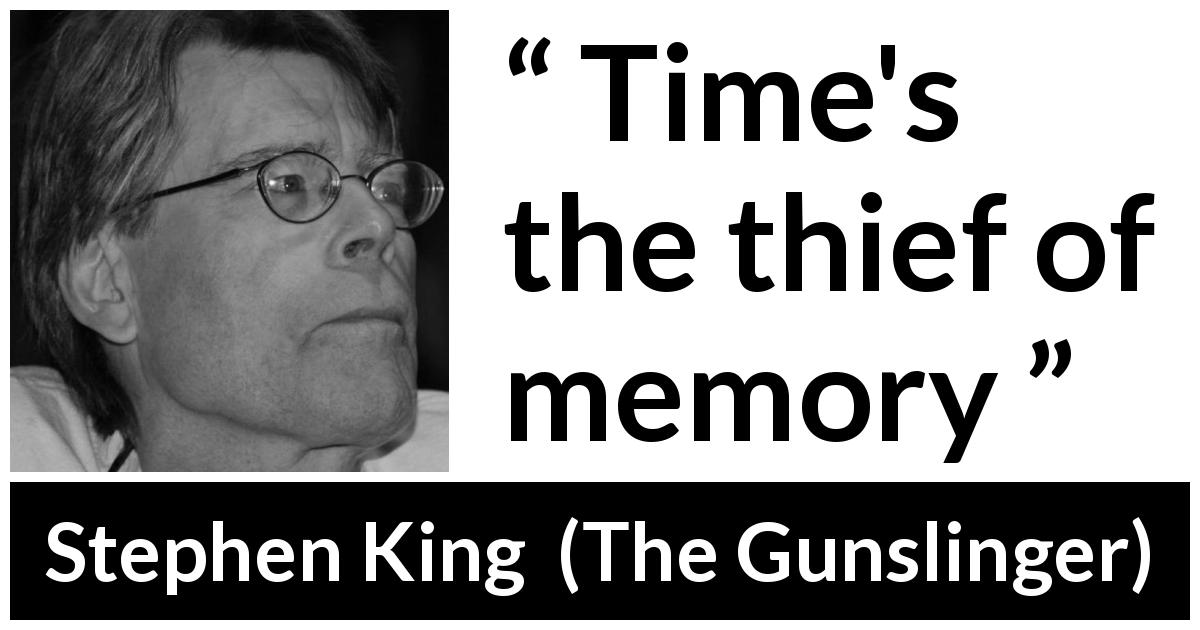 Stephen King quote about time from The Gunslinger - Time's the thief of memory