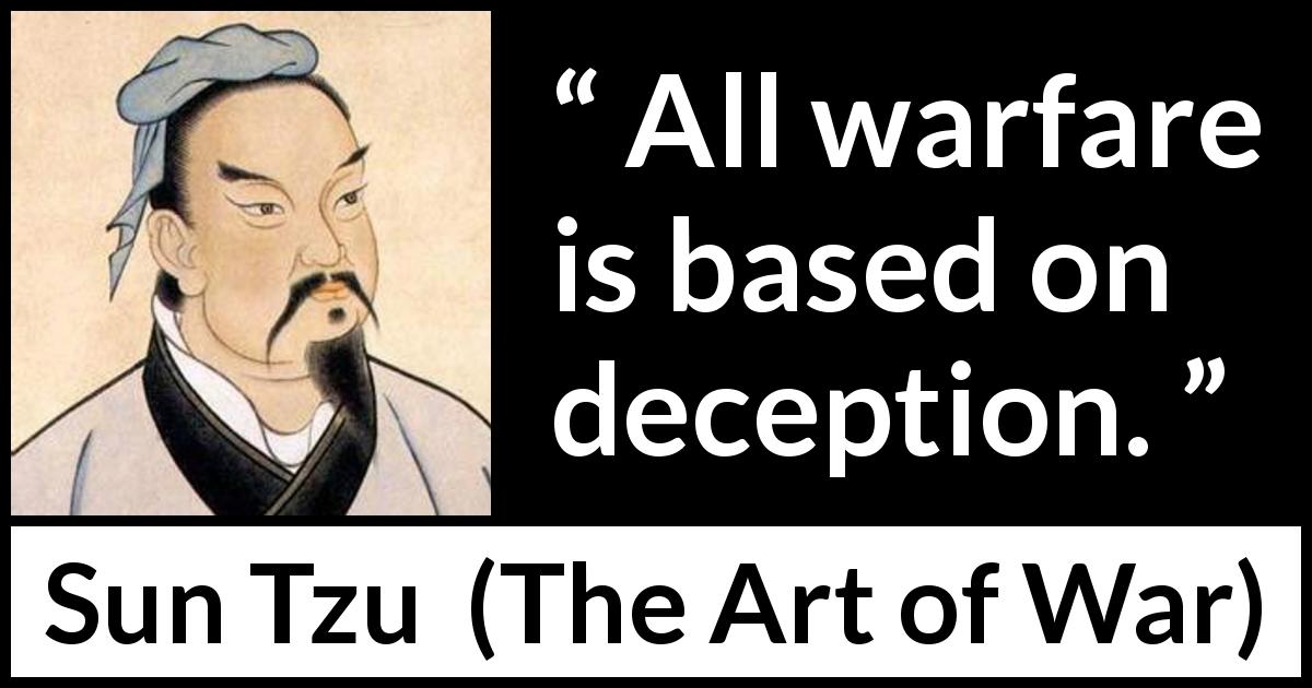 Sun Tzu quote about deception from The Art of War - All warfare is based on deception.