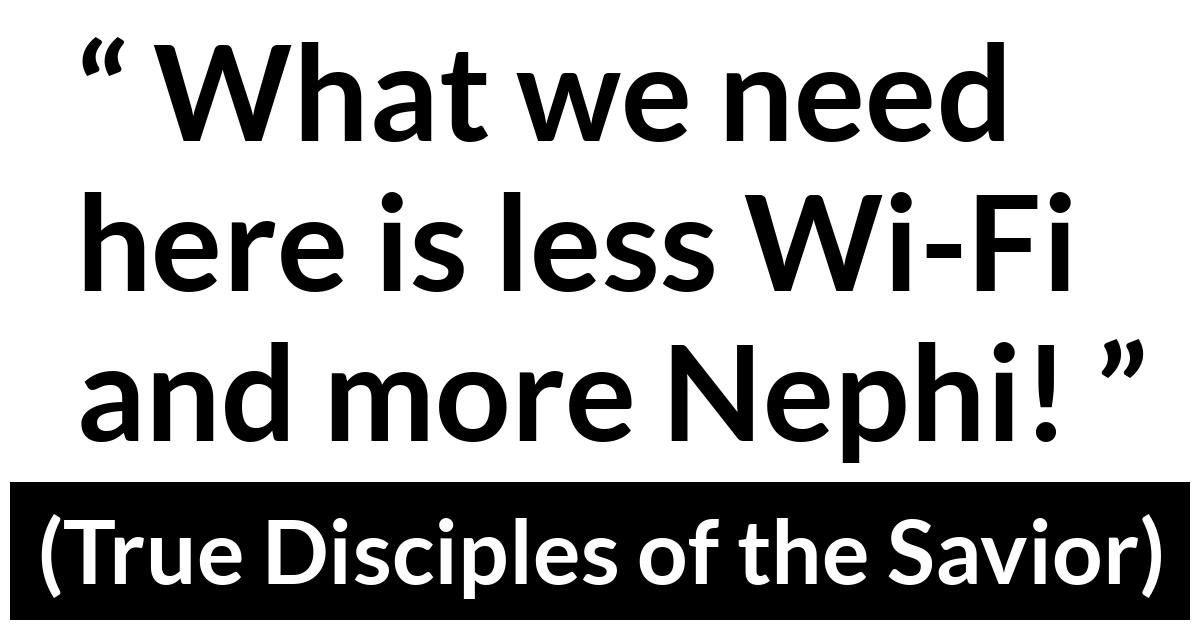 Terence M. Vinson (“True Disciples of the Savior”, October 2019) Terence M. Vinson (“True Disciples of the Savior”, October 2019) - What we need here is less Wi-Fi and more Nephi!