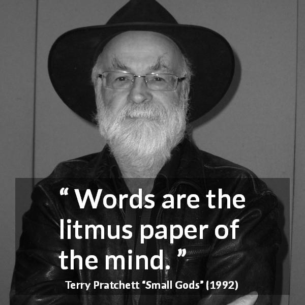 Terry Pratchett quote about mind from Small Gods - Words are the litmus paper of the mind.