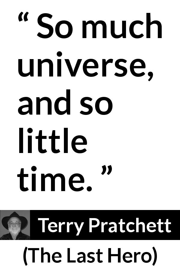Terry Pratchett quote about time from The Last Hero - So much universe, and so little time.