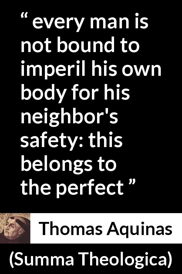 Thomas Aquinas quote about sacrifice from Summa Theologica - every man is not bound to imperil his own body for his neighbor's safety: this belongs to the perfect