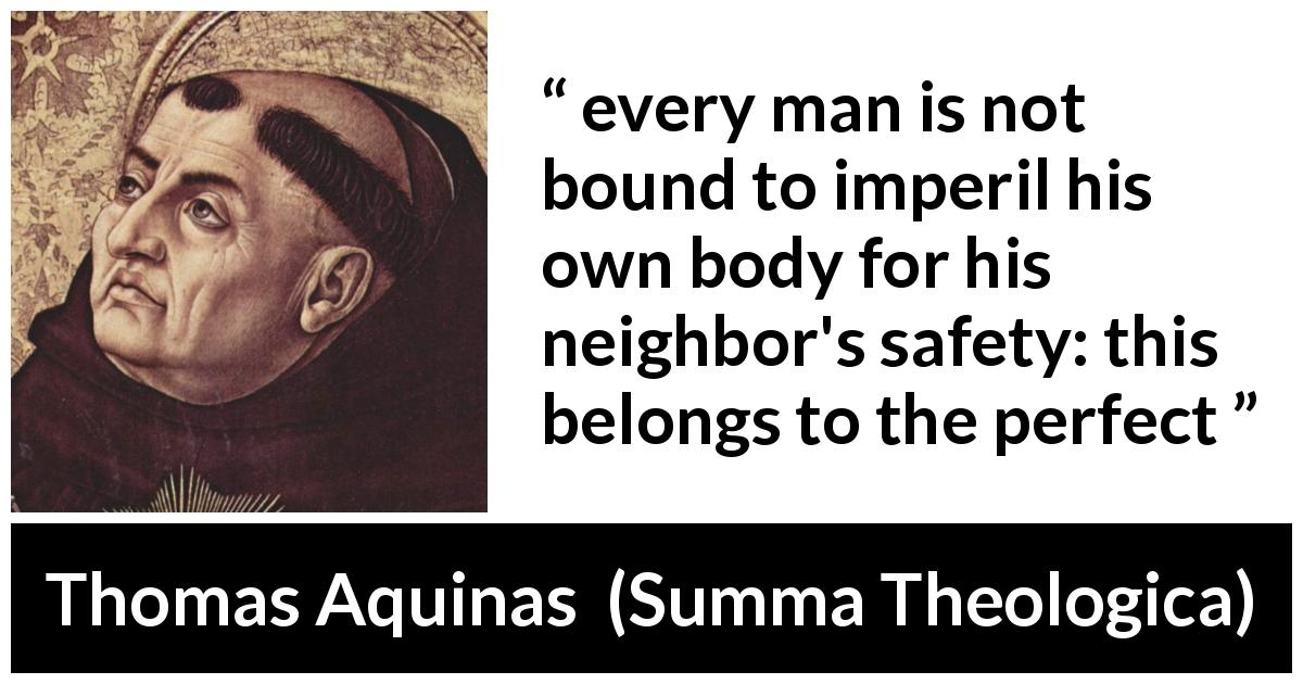 Thomas Aquinas quote about sacrifice from Summa Theologica - every man is not bound to imperil his own body for his neighbor's safety: this belongs to the perfect