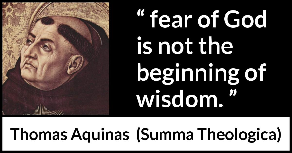 Thomas Aquinas quote about wisdom from Summa Theologica - fear of God is not the beginning of wisdom.