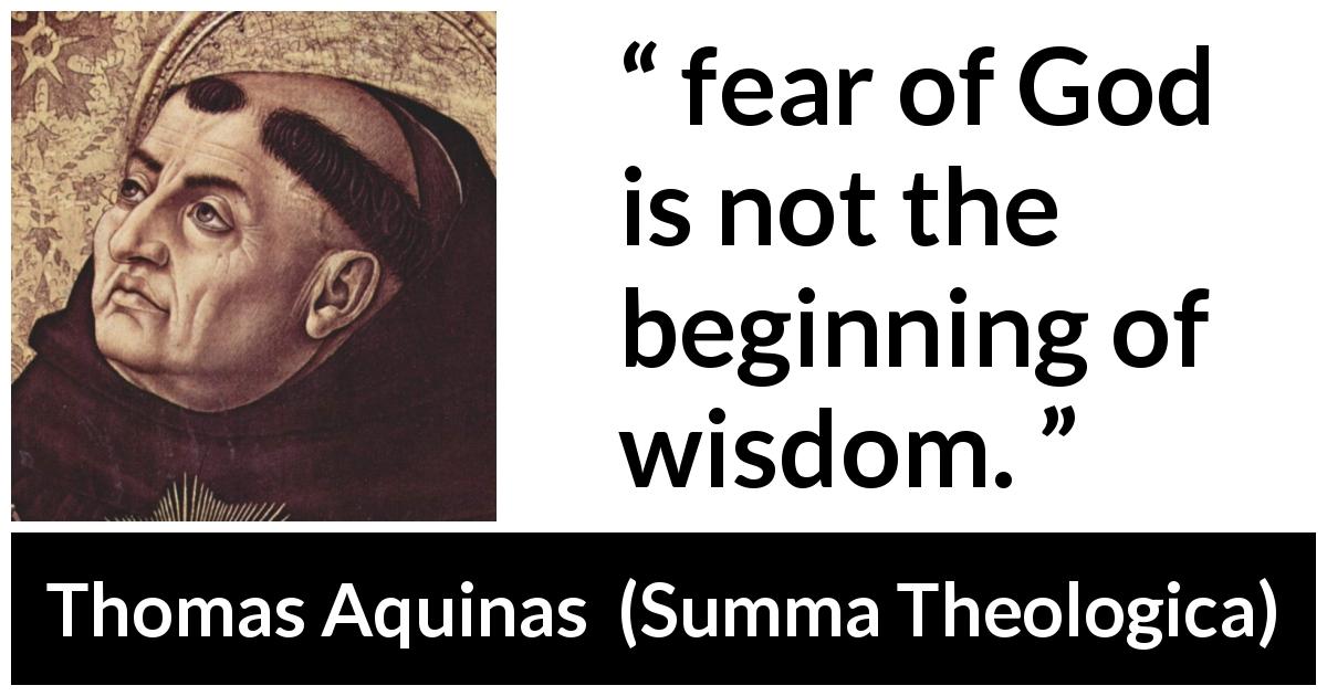 Thomas Aquinas quote about wisdom from Summa Theologica - fear of God is not the beginning of wisdom.