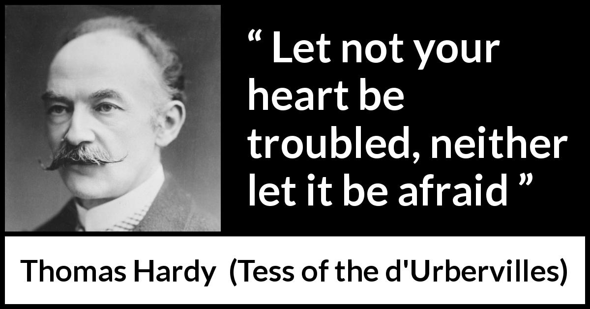 Thomas Hardy quote about fear from Tess of the d'Urbervilles - Let not your heart be troubled, neither let it be afraid
