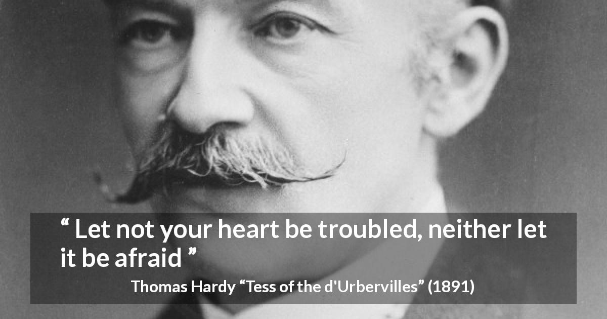 Thomas Hardy quote about fear from Tess of the d'Urbervilles - Let not your heart be troubled, neither let it be afraid