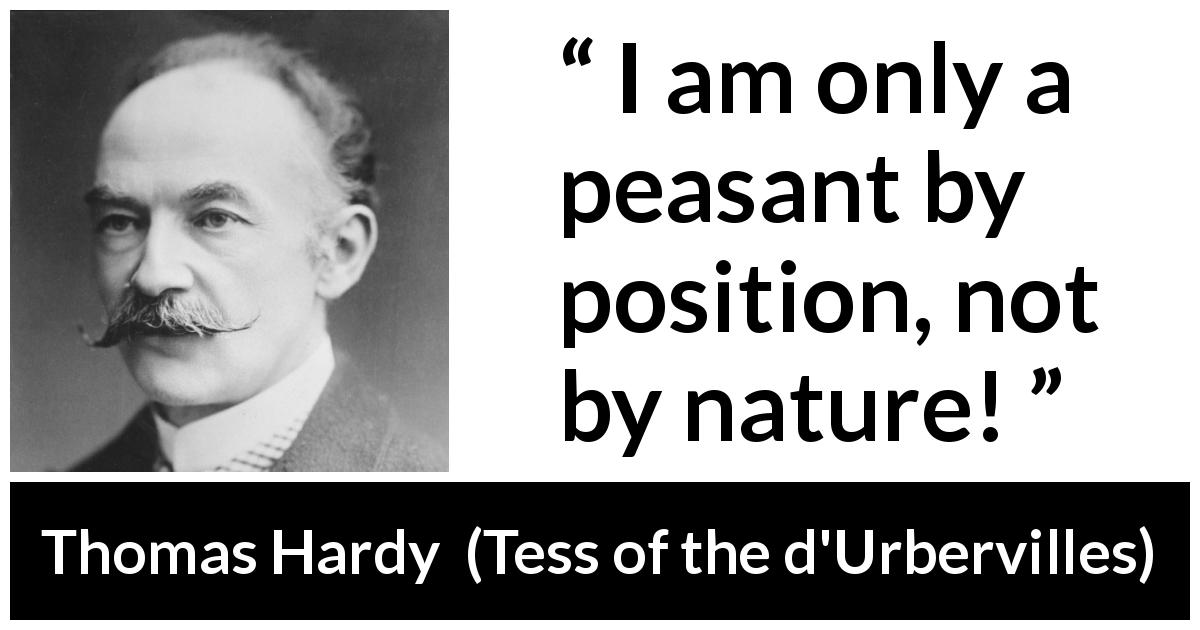 Thomas Hardy quote about pride from Tess of the d'Urbervilles - I am only a peasant by position, not by nature!