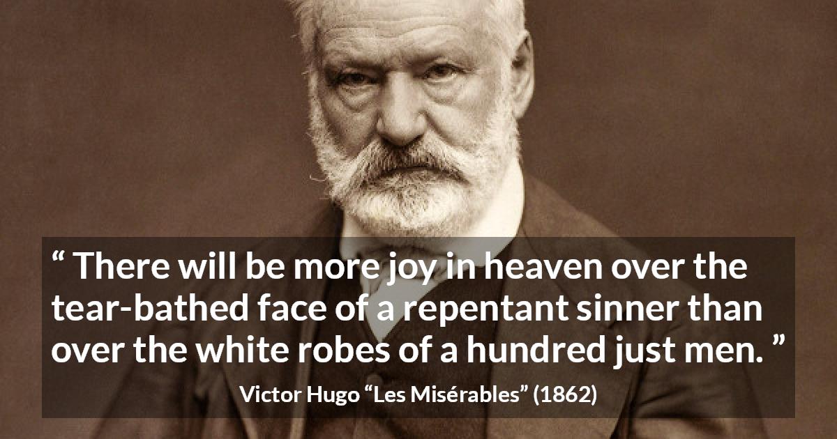 Victor Hugo There Will Be More Joy In Heaven Over The Tear bathed victor-hugo-there-will-be-more-joy-in-heaven-over-the-tear-bathed