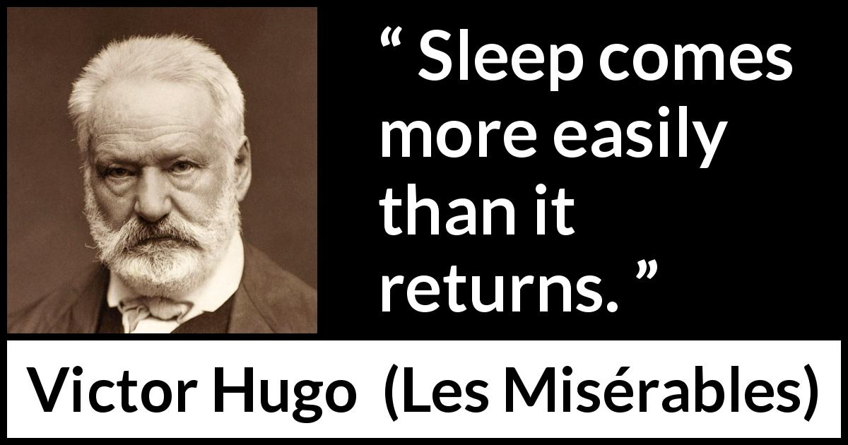 Victor Hugo quote about sleep from Les Misérables - Sleep comes more easily than it returns.