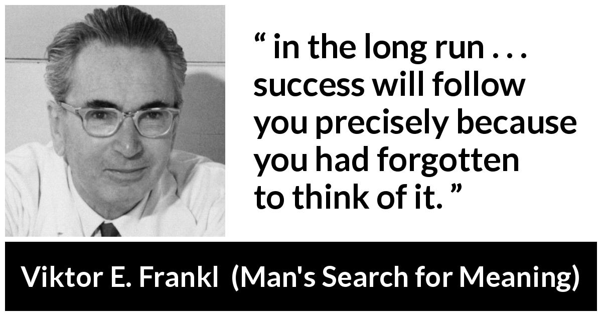 viktor-e-frankl-in-the-long-run-success-will-follow