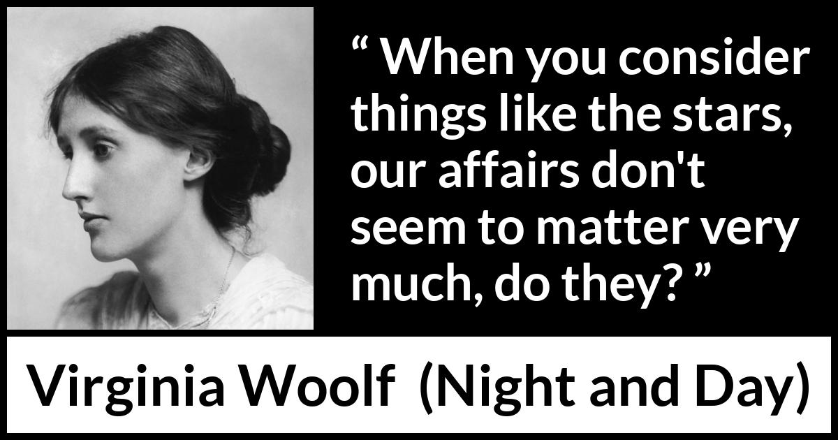 Virginia Woolf quote about stars from Night and Day - When you consider things like the stars, our affairs don't seem to matter very much, do they?