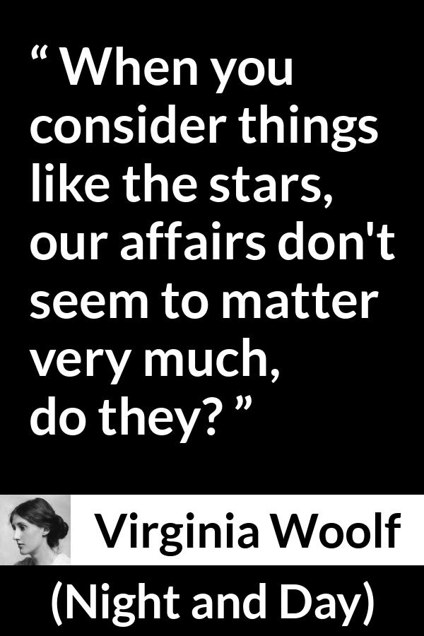 Virginia Woolf quote about stars from Night and Day - When you consider things like the stars, our affairs don't seem to matter very much, do they?