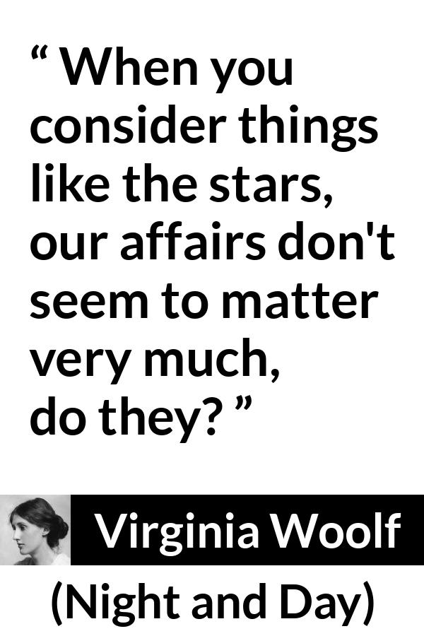 Virginia Woolf quote about stars from Night and Day - When you consider things like the stars, our affairs don't seem to matter very much, do they?