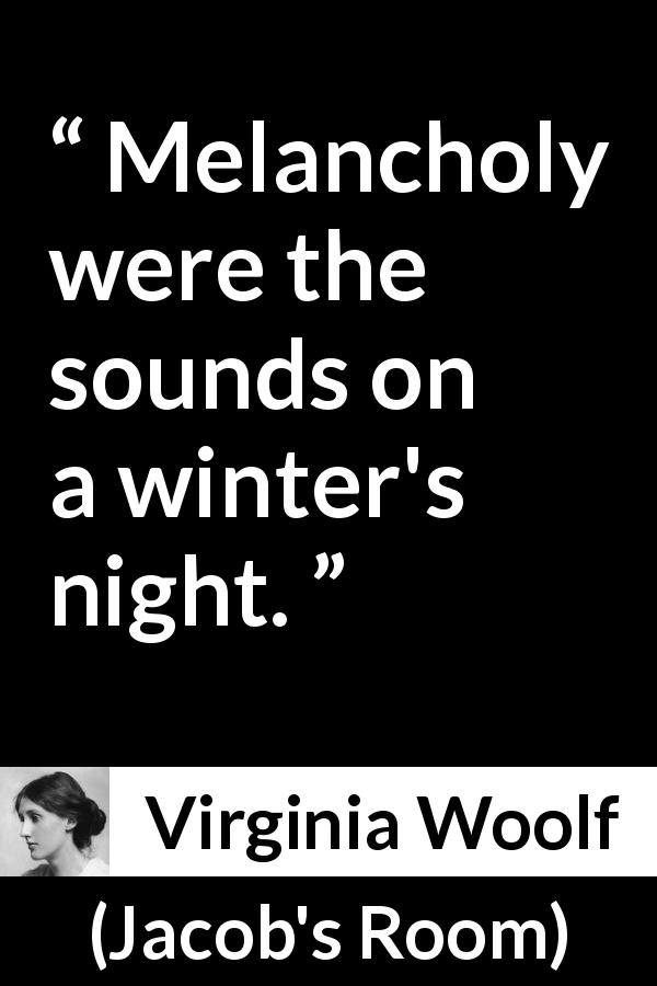 Virginia Woolf quote about winter from Jacob's Room - Melancholy were the sounds on a winter's night.