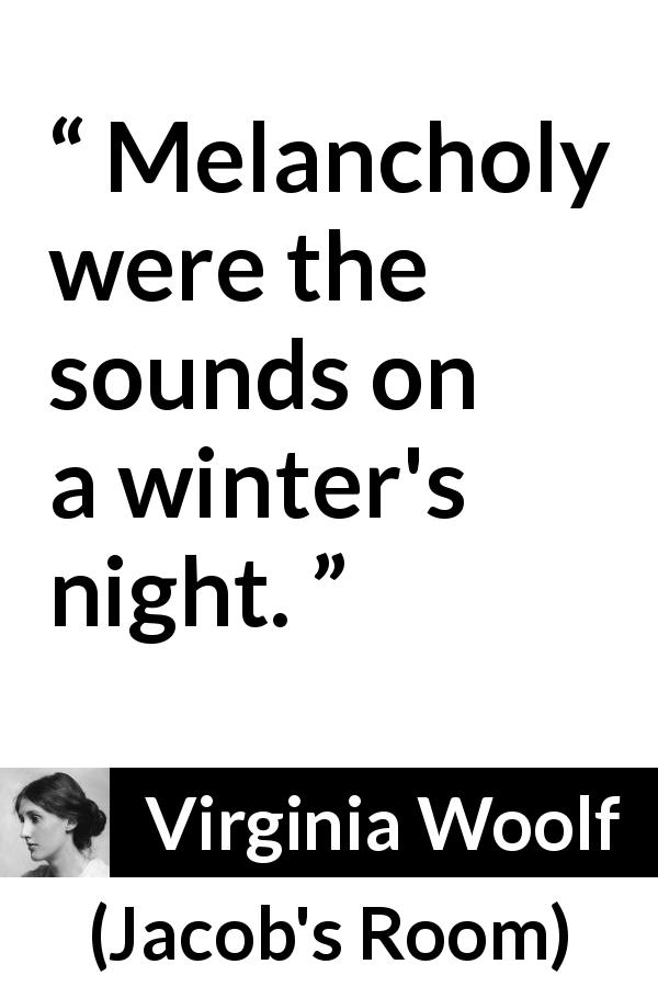 Virginia Woolf quote about winter from Jacob's Room - Melancholy were the sounds on a winter's night.